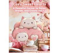 Cozy Sweet Hearts: A Peaceful Corner to Relax, Dream, and Create Vol.1