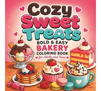 Cozy Sweet Treats: Bold & Easy Bakery Coloring Book for Adults and Teens Featuring Cute Desserts for Relaxation and Stress Relief (Cozy Food Collection)