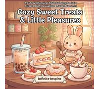 Cozy Sweet Treats & Little Pleasures: A Cute & Whimsical Adult Coloring Book for Stress Relief, Relaxation & Sweet Moments