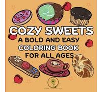 COZY SWEETS A BOLD AND EASY COLORING BOOK FOR ALL AGES: Tasty, Bold and Easy Coloring Book for Adults, Seniors, Teens and Kids, Variety of Hand Made ... Inspired for Relaxation (Bold & Easy Series)