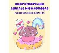 Cozy sweets coloring book with numbers for kids: Learning numbers 1-25 Cute and Kawaii Desserts and Fun for Toddlers