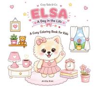 Cozy Tails & Co.: Elsa: A Day in the Life: A Cozy Coloring Book for Kids Featuring Elsa’s Daily Life and Cute Adventures (Cozy Tails Collection)