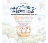 Cozy Tails: Easter Coloring Book: Adorable Easter, Animals, Eggs and Spring Fun for Kids, Teens, and Adults (Cozy Tails Collection)
