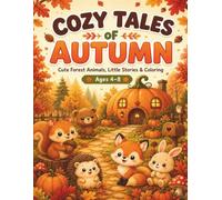 Cozy Tales of Autumn: Cute Forest Animals, Little Stories and Coloring for Kids Ages 4-8