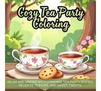 Cozy Tea Party Coloring: tea party coloring book for adults, cozy afternoon tea coloring book, cute desserts and tea coloring book, fun and cozy ... cozy wooden table with tea coloring book