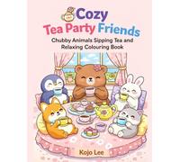 Cozy Tea Party Friends: Chubby Animals Sipping Tea and Relaxing Colouring Book