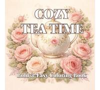 Cozy Tea Time Coloring Book for Teens & Adults Elegant Tea Room Scenes for Relaxation: 30Bold and Easy Tea Scenes Featuring Tea Rooms, Reading Nooks, ... Stress Relief Coloring Book for Tea Lovers