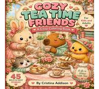 Cozy Tea Time Friends: A Cozy Coloring Book with 45 Bold & Easy Designs (Cozy Friends Collection)