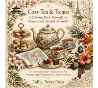 Cozy Tea & Treats: A Coloring Book Through the Seasons and Around the World: 60 intricate seasonal tea party scenes with desserts and destinations for ... layouts, and relaxing stress relief coloring