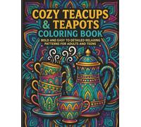 Cozy Teacups & Teapots Coloring Book: Bold And Easy To Detailed Relaxing Patterns For Adults And Teens (Tea Pots And Cups Coloring)