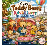 Cozy Teddy Bear Adventures Coloring Book: 40 Wholesome & Heartwarming Coloring Pages