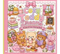 Cozy Teddy Dreams A Cute & Cozy Coloring Book: Cozy Teddy Bear for Kids Ages 4-8 Cute Kawaii Bears, Tea Parties, Books, Sweet Treats & Easy Coloring Pages