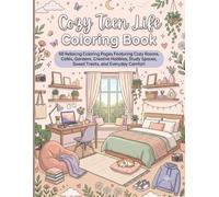 Cozy Teen Life Coloring Book: 50 Relaxing Coloring Pages Featuring Cozy Rooms, Cafés, Gardens, Creative Hobbies, Study Spaces, Sweet Treats, and Everyday Comfort