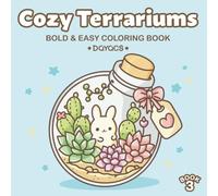 Cozy Terrariums: Bold and Easy Coloring Book for Adults and Teens: Kawaii Succulents, Cacti and Cute Critters in Glass Terrariums for Relaxation and ... Tiny Worlds: Bold & Easy Coloring Books)