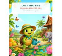 Cozy Thai Life Coloring Book for Kids: Cute Turtle Adventures, Tropical Animals, Markets and Everyday Thai-Inspired Scenes