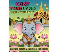 Cozy Thailand Magic Coloring Book with Beautiful Nature and Traditional Thai Charm: Through Thailand’s Cultural Wonders, Adorable Art and 45 Relaxing Scenes for Creativity and Mindfulness