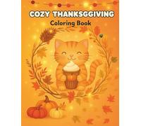 Cozy Thanksgiving Coloring Book: A Cute and Cozy Coloring Book for Kids, Teens & Adults - 25 Adorable Fall Designs to Relax and Unwind (Cozy Coloring Book Collection)