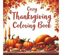 Cozy thanksgiving coloring book: Autumn Coloring Pages with Pumpkins, Turkeys, and Harvest Fun for Kids and Adults