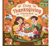 Cozy Thanksgiving Coloring Book Bold and Easy: Featuring bold and cozy Thanksgiving scenes for easy coloring fun, this coloring book features a ... cooking, a group of friends sharing a meal