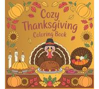 Cozy Thanksgiving Coloring Book: Cute and Relaxing Fall Coloring Pages with Turkeys, Pumpkins, Cornucopias, and Harvest Scenes for Teens and Adults (COZY AUTUMN COLORING SERIES)