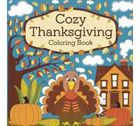 Cozy Thanksgiving Coloring Book: Discover Heartwarming Holiday Scenes Pumpkins Turkeys and Festive Decorations for a Relaxing Thanksgiving Experience