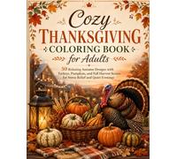 Cozy Thanksgiving Coloring Book for Adults: 50 Relaxing Autumn Designs with Turkeys, Pumpkins, and Fall Harvest Scenes for Stress Relief and Quiet Evenings