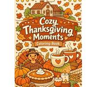 Cozy Thanksgiving Moments: Relaxing Autumn Scenes, Cute Turkeys, Pumpkins & Heartwarming Fall Moments for Stress Relief and Creative Joy (Cozy Celebrations)
