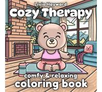 Cozy Therapy Comfy & Relaxing Coloring Book: Featuring Adorable Therapy and Self-Love Moments With Cute Animal Friends for Adults & Teens With Bold & Easy Design For Stress Relief