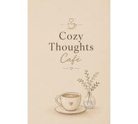 Cozy Thoughts Café: A Warm & Aesthetic Journal for Coffee Lovers, Dreamers & Quiet Mornings