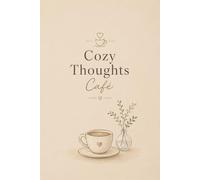 Cozy Thoughts Café: A Warm & Aesthetic Journal for Coffee Lovers, Dreamers & Quiet Mornings