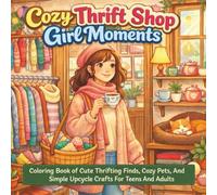 Cozy Thrift Shop Girl Moments: Coloring Book Of Cute Thrifting Finds, Cozy Pets, And Simple Upcycle Crafts For Teens And Adults