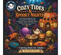 Cozy Tides & Spooky Nights: A Cute & Relaxing Halloween Ocean Coloring Book for Adults Featuring Friendly Sea Creatures, Underwater Cottages, Pumpkins, Ghosts, Coral Gardens & Cozy Coastal Magic