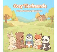 Cozy Tier Freunde - Gemütlcihe Tiermomente: Ein liebevolles Ausmalbuch mit niedlichen Tieren beim Lesen, Backen, Malen und Entspannen - für Kinder, Jugendliche und Erwachsene