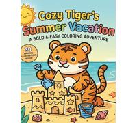 Cozy Tiger's Summer Vacation Coloring Book: A Bold & Easy Coloring Adventure - Fun and Simple Summer Book for Boys and Girls Ages 4-8 with Cute Tigers and Beach Vibes