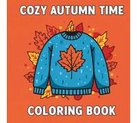 Cozy Time With Cute and Relaxing Autumn Scenes Coloring Book For Kids & Adults: 40 Adorable Pages of Pumpkins, Comfy Sweaters & Other Fall Items