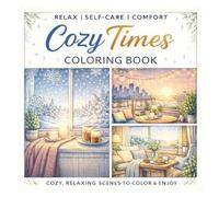 Cozy Times Coloring Book: Relaxing and Heartwarming Scenes for Teens and Adults