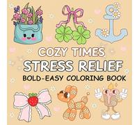 Cozy Times: Stress Relief Coloring Book for Adults and Kids: Simple and Bold Designs for Relaxation - Featuring Adorable Animals, Beautiful Flowers, ... and Much More! (Bold & Easy Coloring)