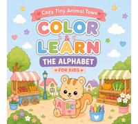 Cozy Tiny Animal Town: Color & Learn the Alphabet: A Cozy A-Z Adventure for Kids Ages 4-8 (Tiny Animal Town Adventures)