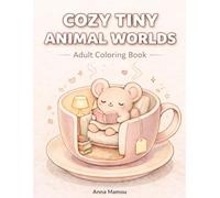 Cozy Tiny Animal Worlds: An Adult Coloring Book for Stress Relief, Relaxation, and Cozy Comfort with Cute Tiny Animal Scenes
