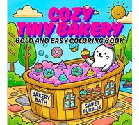 Cozy Tiny Bakery - A Bold & Easy Coloring Book: Whimsical Sweet Shops & Adorable Baking Scenes for Kids and Adults