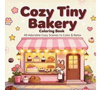 Cozy Tiny Bakery Coloring Book Adult: Relaxing Hygge Coloring Book with Cozy Bakery Scenes, Pastries & Café Moments for Stress Relief and Mindfulness (Tiny Worlds to Color)