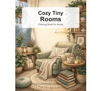Cozy Tiny Rooms Coloring Book for Adults: 30 Calming Interior Scenes with Gentle Color Prompts