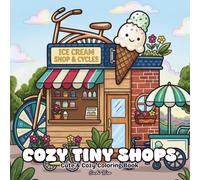 Cozy Tiny Shops Coloring Book: Adorable Tiny Shops to Color Featuring Bakeries, Bookstores, Flower Shops, Tea Houses, Candy Stores, Market Stalls, and ... & Easy Designs for All Ages (Calm Moments)