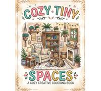 Cozy Tiny Spaces Coloring Book: An Adult Coloring Book Featuring Cute Miniature Rooms, Cozy Tiny Houses, and Whimsical Pocket Worlds for Relaxation and Stress Relief