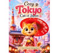 Cozy Tokyo Cat of Japan: Cute & Kawaii Coloring Book Featuring Cats and Tokyo Scenes (Cozy Cat of Japan Series)