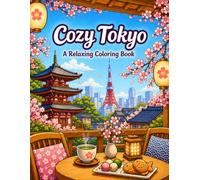 Cozy Tokyo Coloring Book: A Relaxing Coloring Book with Peaceful Temples, Cozy Cafés, Beautiful Gardens, Cherry Blossoms, Lantern Streets, and Charming Japanese Moments (Cozy Cities)