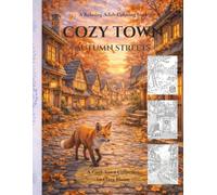 Cozy Town: Autumn Streets: A Relaxing Adult Coloring Book with Cozy Autumn Town Scenes, Falling Leaves, and Peaceful Village Streets (Cozy Town Seasons Collection)