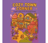 Cozy Town Corner Coloring Book: Whimsical Shops & Charming Village Scenes for Relaxation (The Cozy Collection Coloring Series)
