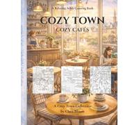 Cozy Town: Cozy Cafés: A Relaxing Adult Coloring Book with Charming Coffee Shops, Café Interiors, and Cozy Town Moments (Cozy Town Seasons Collection)