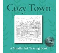 Cozy Town - Ink Tracing Book: Mindful tracing activity to relax and unwind. 30 cozy town images to trace with ink (Mindful Ink Tracing - Cozy Series)